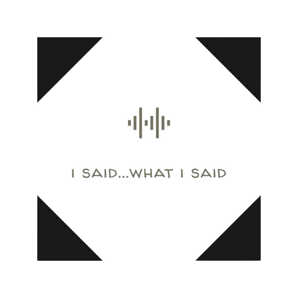 I said…what I said